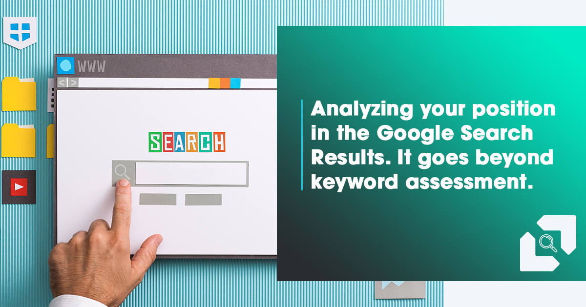 Analyzing your position in the Google Search Results. It goes beyond keyword assessment.