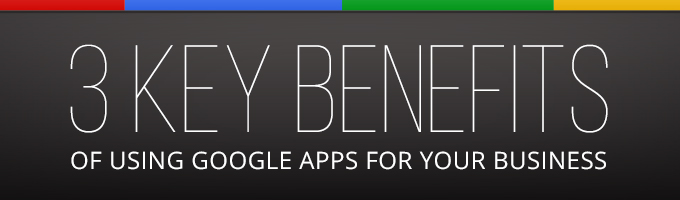 3 Key Benefits of using Google Apps for your Business
