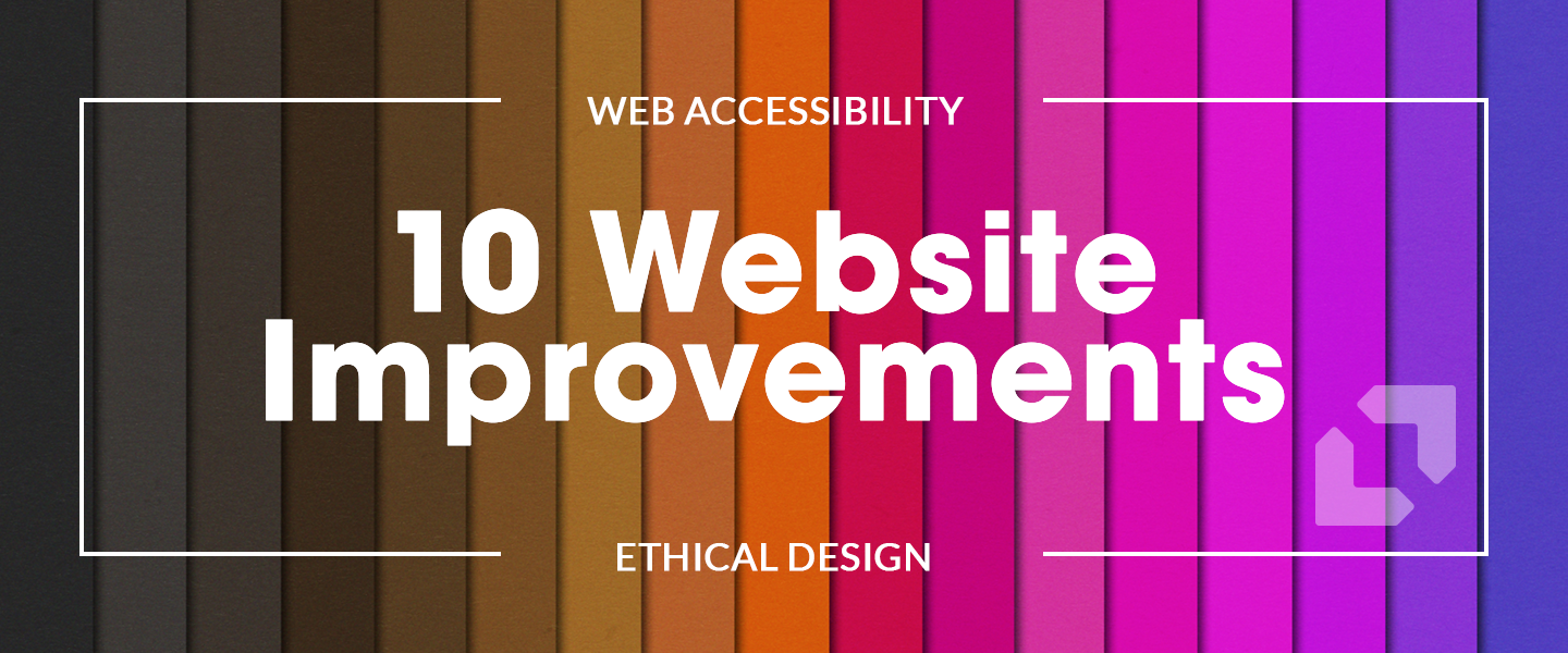 Accessibility and Ethical Design: 10 Website Improvements to Make First