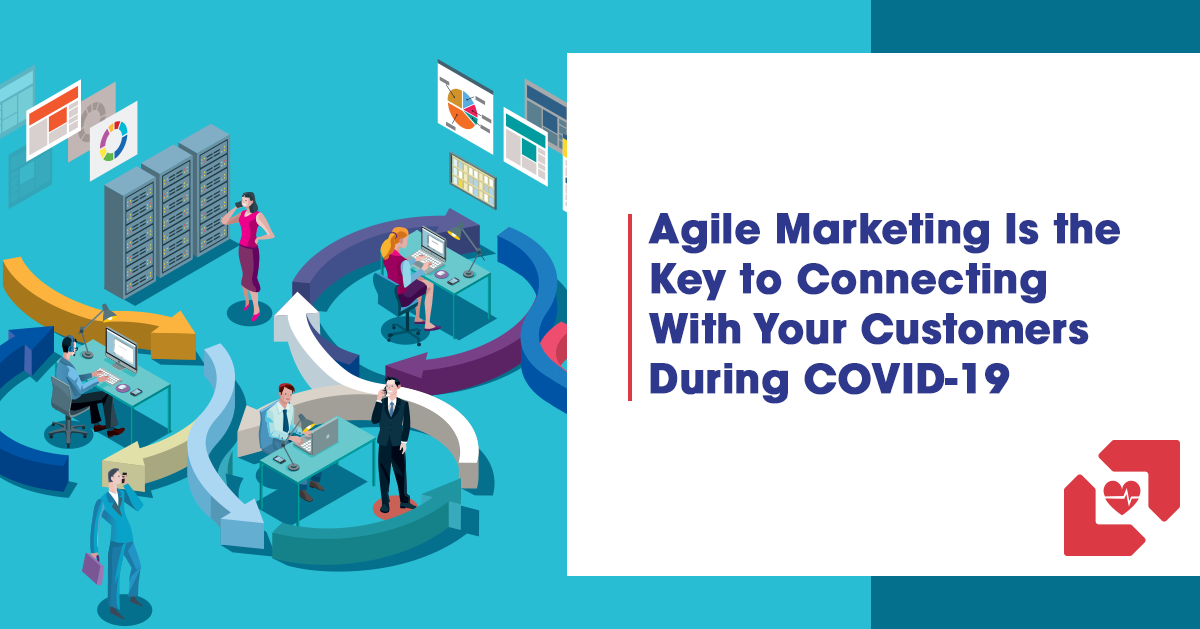 Agile Marketing Is the Key to Connecting With Your Customers During COVID-19
