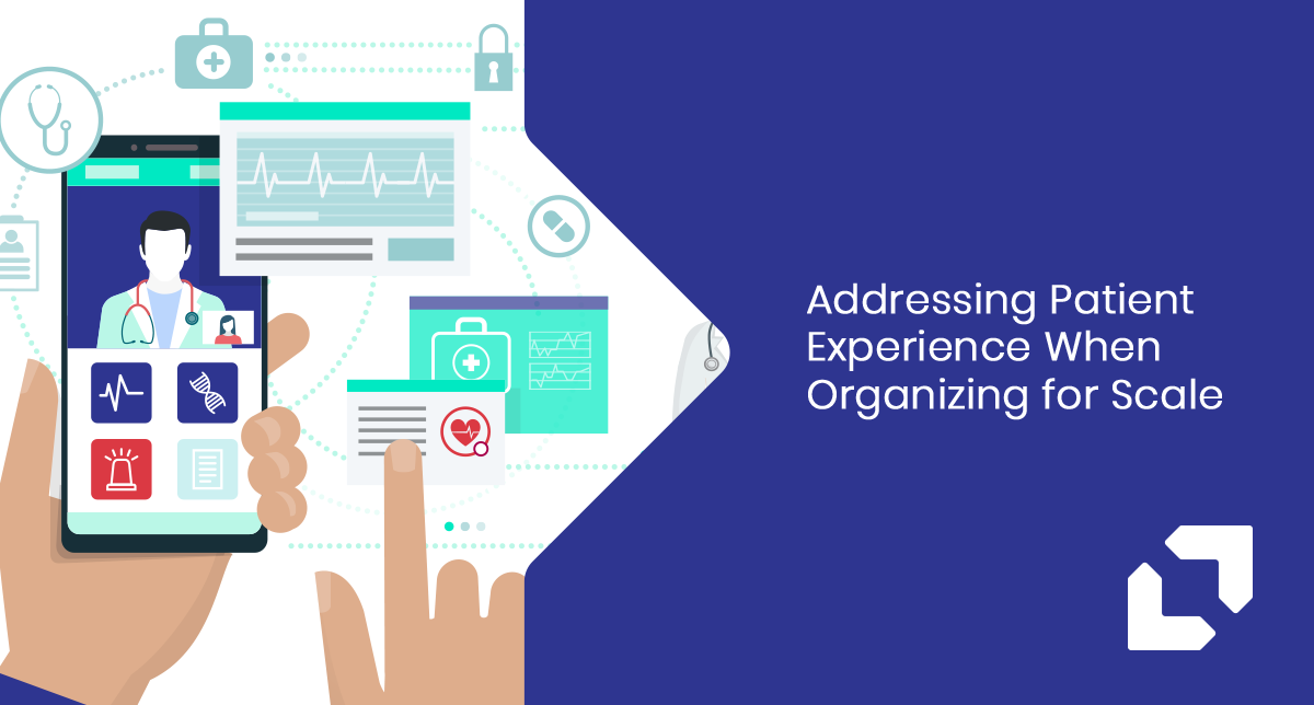 Addressing Patient Experience When Organizing for Scale