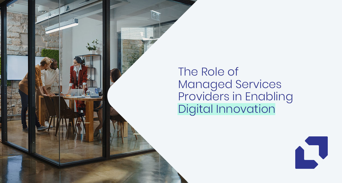 The Role of Managed Services Providers in Enabling Digital Innovation