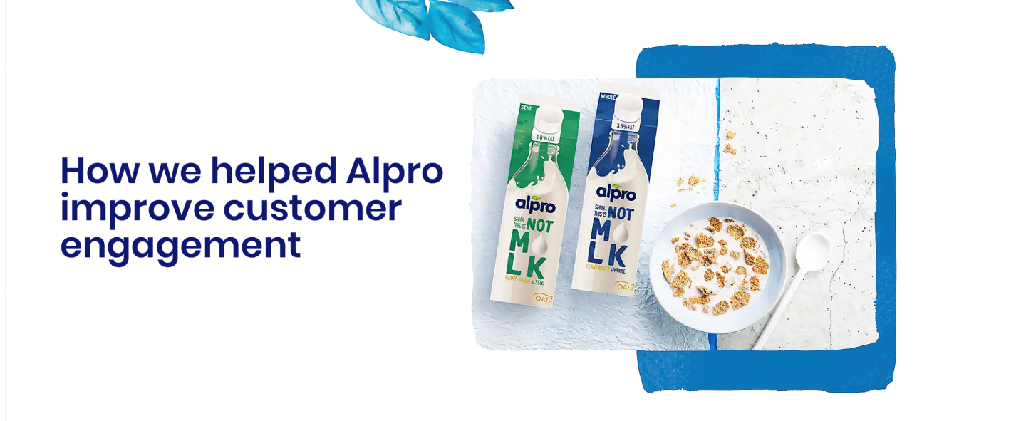 How we helped Alpro improve customer engagement