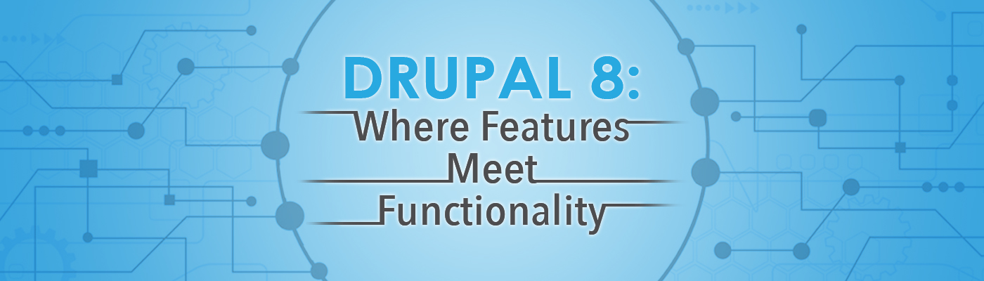 Drupal 8: Where Features meet Functionality