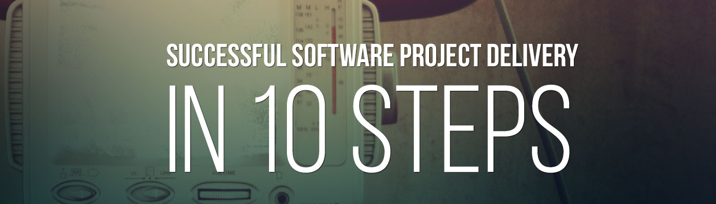 Successful Software Project Delivery in 10 Steps
