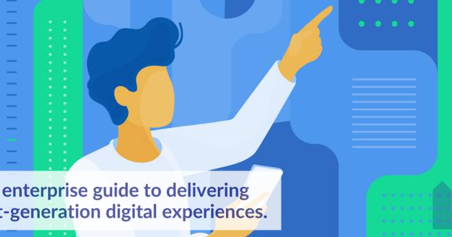 The enterprise guide to delivering next-generation digital experiences