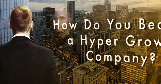 How Do You Become a Hyper Growth Company?