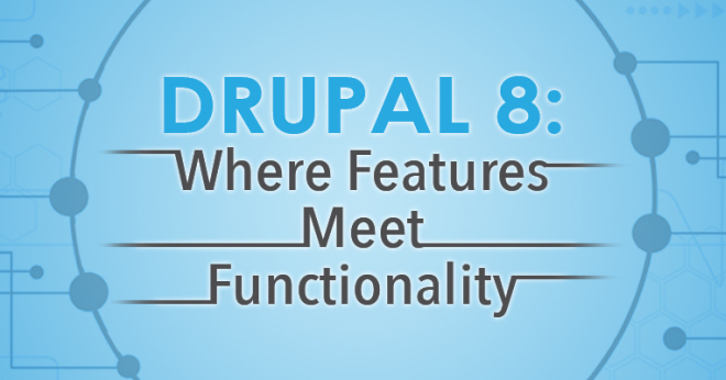 Drupal 8: Where Features meet Functionality