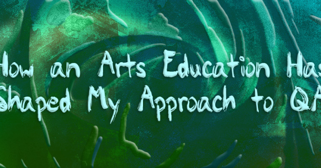 How an Arts Education Has Shaped My Approach to QA